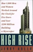 Book cover of High Rise: How 1000 Men and Women Worked around the Clock for Five Years and Lost $200 Million Building a Skyscraper