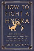 Book cover of How to Fight a Hydra: Face Your Fears, Pursue Your Ambitions, and Become the Hero You Are Destined to Be