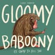 Book cover of Gloomy Baboony: It's okay to feel sad