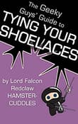 Book cover of The Geeky Guys' Guide to Tying Your Shoelaces