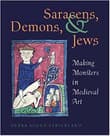 Book cover of Saracens, Demons & Jews: Making Monsters in Medieval Art