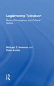 Book cover of Legitimating Television: Media Convergence and Cultural Status