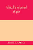 Book cover of Galicia, the Switzerland of Spain