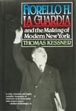 Book cover of Fiorello H. La Guardia and the Making of Modern New York