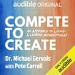 Book cover of Compete to Create: An Approach to Living and Leading Authentically