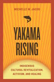 Book cover of Yakama Rising: Indigenous Cultural Revitalization, Activism, and Healing