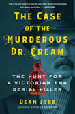 Book cover of The Case of the Murderous Dr. Cream: The Hunt for a Victorian Era Serial Killer