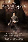 Book cover of The Remarkable Cause: A Novel of James Lovell and the Crucible of the Revolution