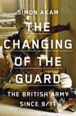 Book cover of The Changing of the Guard: the British army since 9/11