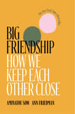 Book cover of Big Friendship: How We Keep Each Other Close