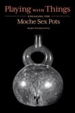 Book cover of Playing with Things: Engaging the Moche Sex Pots