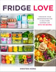 Book cover of Fridge Love: Organize Your Refrigerator for a Healthier, Happier Life--With 100 Recipes