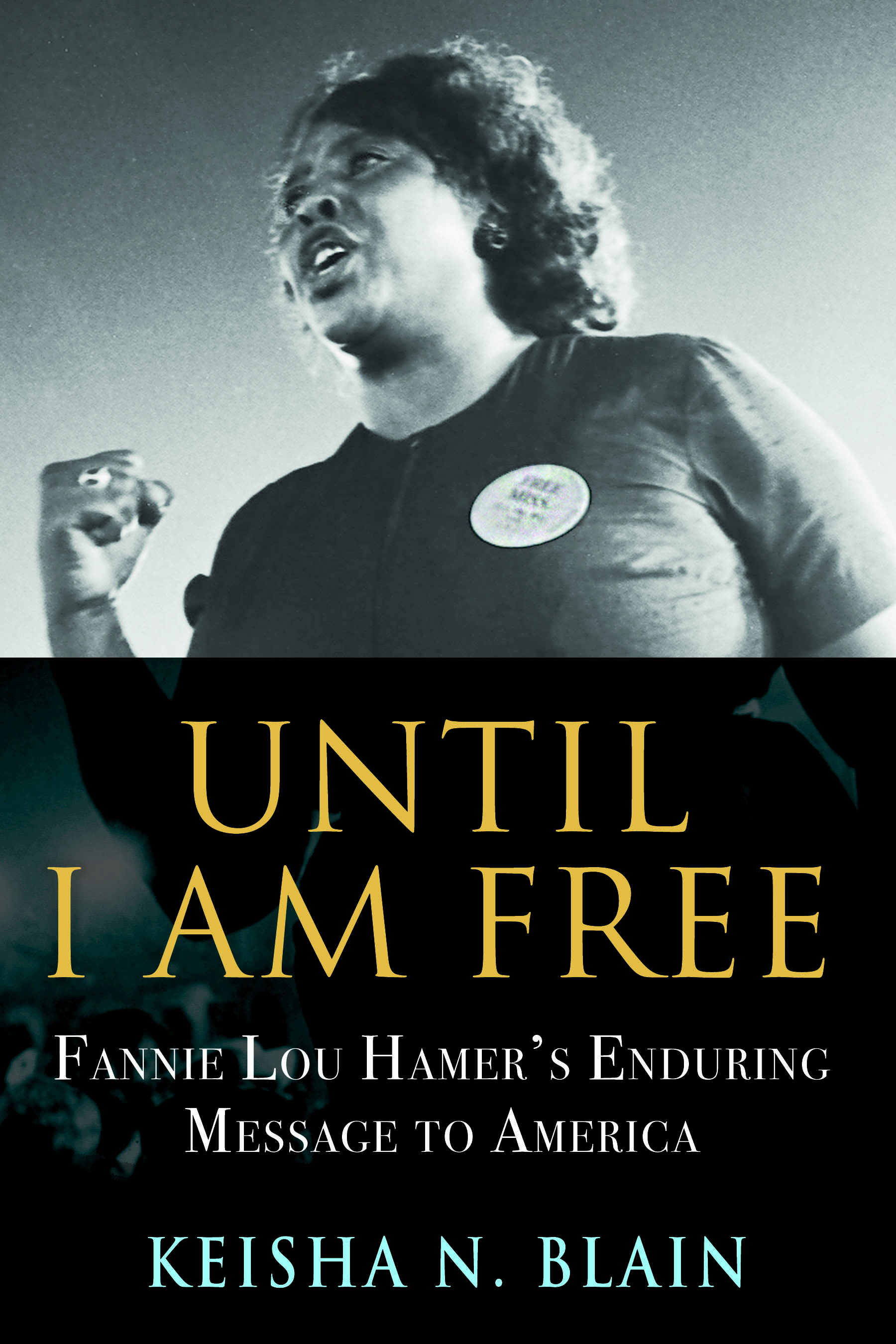 Book cover of Until I Am Free: Fannie Lou Hamer's Enduring Message to America