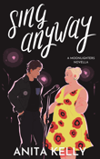 Book cover of Sing Anyway: A Moonlighters novella