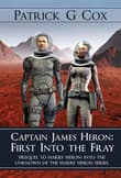Book cover of Captain James Heron First Into the Fray: Prequel to Harry Heron Into the Unknown of the Harry Heron Series