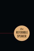 Book cover of The Referable Speaker: Your Guide to Building a Sustainable Speaking Career-No Fame Required