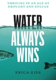 Book cover of Water Always Wins: Thriving in an Age of Drought and Deluge
