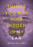 Book cover of Things You May Find Hidden in My Ear: Poems from Gaza