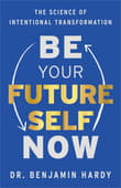 Book cover of Be Your Future Self Now: The Science of Intentional Transformation