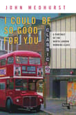 Book cover of I Could Be So Good for You: A Portrait of the North London Working Class