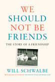 Book cover of We Should Not Be Friends: The Story of a Friendship