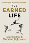Book cover of The Earned Life: Lose Regret, Choose Fulfillment