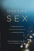 Book cover of Divine Sex: A Compelling Vision for Christian Relationships in a Hypersexualized Age