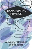 Book cover of Bankrupting Physics: How Today's Top Scientists are Gambling Away Their Credibility