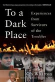 Book cover of To a Dark Place: Experiences from Survivors of the Troubles