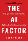 Book cover of The AI Factor: How to Apply Artificial Intelligence and Use Big Data to Grow Your Business Exponentially