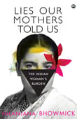 Book cover of Lies Our Mothers Told Us: The Indian Woman's Burden