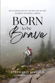 Book cover of Born to be Brave: My 56 Hour Battle for my Life in the Olympic National Forest