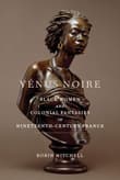 Book cover of Venus Noire: Black Women and Colonial Fantasies in Nineteenth-Century France