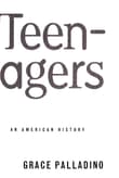 Book cover of Teenagers: An American History