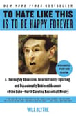 Book cover of To Hate Like This Is to Be Happy Forever: A Thoroughly Obsessive, Intermittently Uplifting, and Occasionally Unbiased Account of the Duke-North Carolina Basketball Rivalry