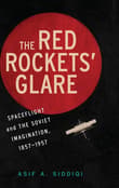 Book cover of The Red Rockets' Glare: Spaceflight and the Russian Imagination, 1857-1957