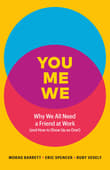 Book cover of You, Me, We: Why We All Need a Friend at Work (and How to Show Up As One!)