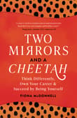 Book cover of Two Mirrors And A Cheetah: Think Differently, Own Your Career & Succeed By Being Yourself