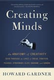 Book cover of Creating Minds: An Anatomy of Creativity Seen Through the Lives of Freud, Einstein, Picasso, Stravinsky, Eliot, Graham, and Ghandi