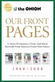 Book cover of Our Front Pages: 21 Years of Greatness, Virtue, and Moral Rectitude from America's Finest News Source