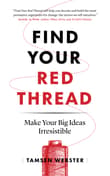 Book cover of Find Your Red Thread: Make Your Big Ideas Irresistible