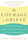 Book cover of The Courage to Grieve: The Classic Guide to Creative Living, Recovery, and Growth Through Grief