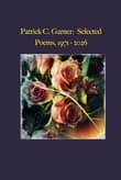 Book cover of Patrick C. Garner: Selected Poems, 1971 - 2026