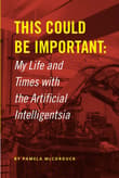 Book cover of This Could Be Important: My Life and Times with the Artificial Intelligentsia