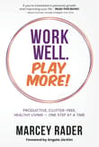 Book cover of Work Well. Play More!: Productive, Clutter-Free, Healthy Living - One Step at a Time