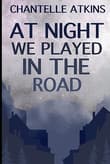 Book cover of At Night We Played In The Road