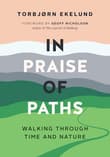 Book cover of In Praise of Paths: Walking through Time and Nature