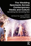 Book cover of The Wedding Spectacle Across Contemporary Media and Culture: Something Old, Something New