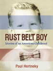 Book cover of Rust Belt Boy: Stories of an American Childhood