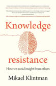 Book cover of Knowledge Resistance: How We Avoid Insight from Others